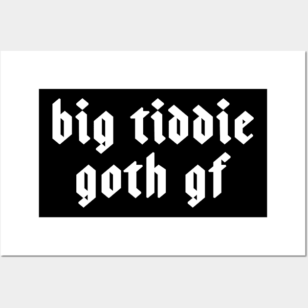 Big Tiddie Goth Gf Gift For Goth Girl Wall Art by kmcollectible